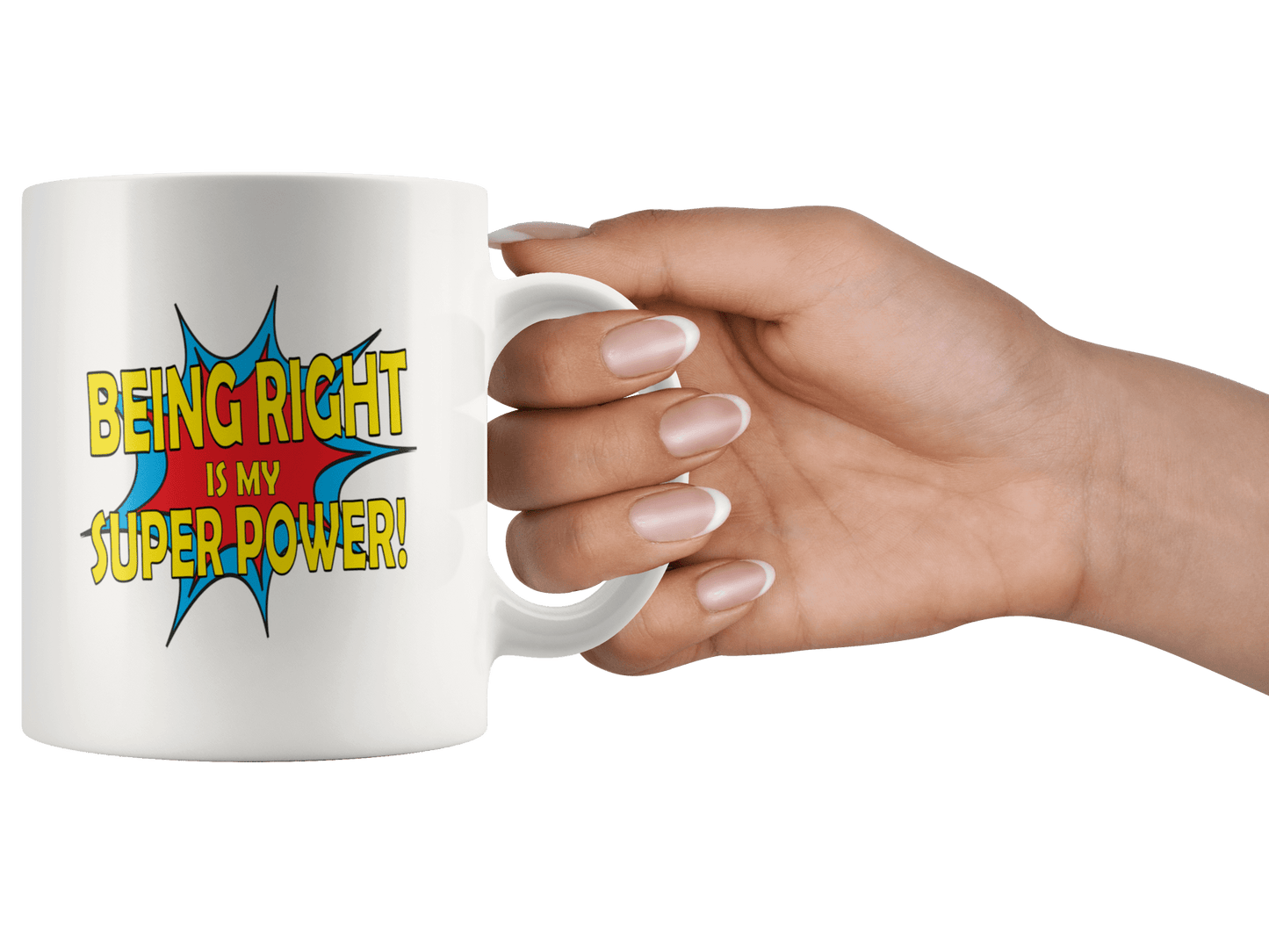 Funny Being Right is My Super Power Coffee Mug Gift for the Always Right