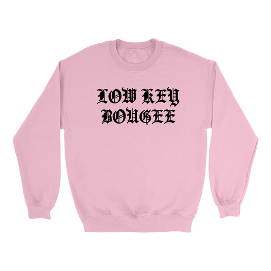 Low Key Bougee Sweatshirt