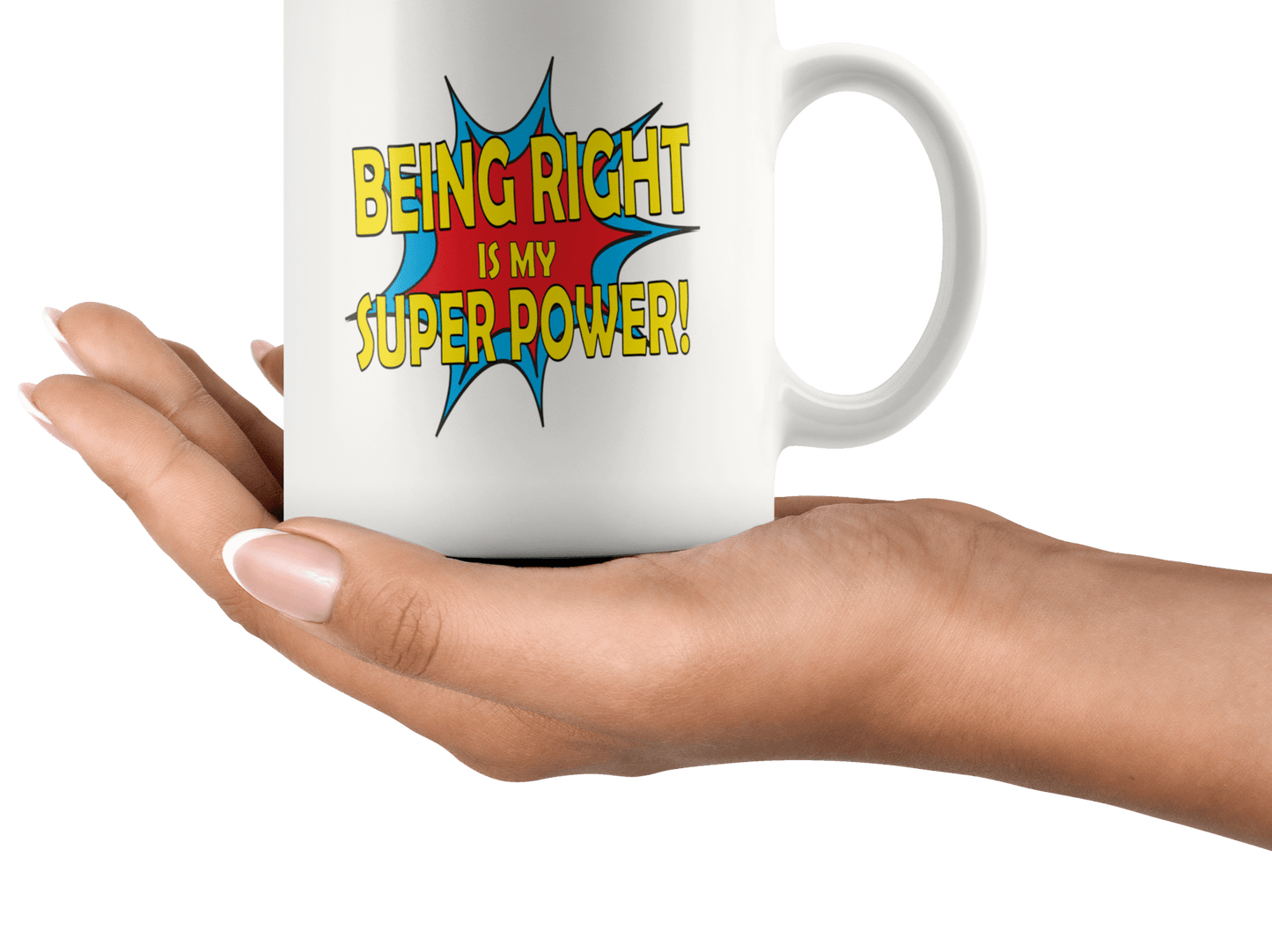 Funny Being Right is My Super Power Coffee Mug Gift for the Always Right