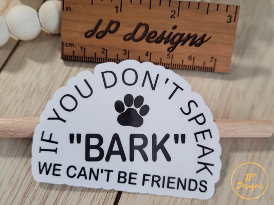 Funny Dog Lover Die Cut Sticker, If You Don't Speak Bark We Can't Be Friends