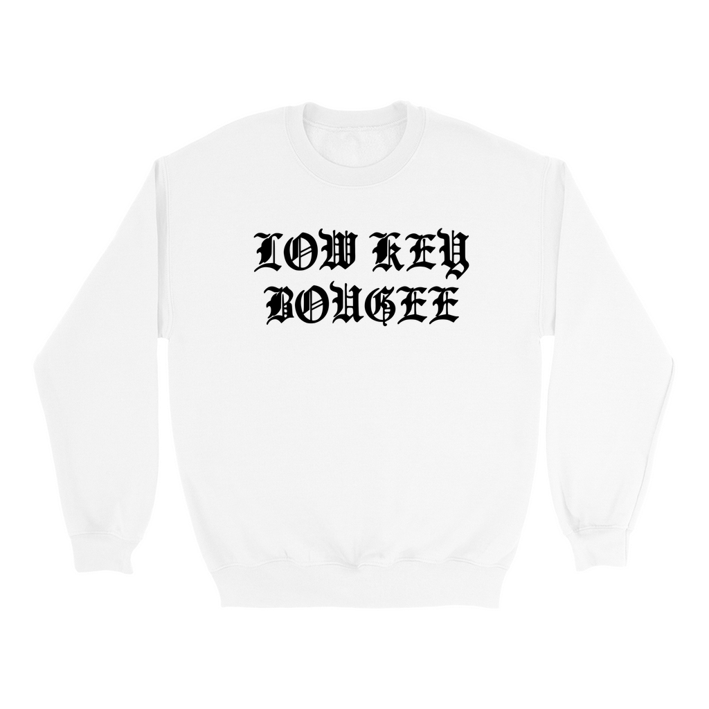 Low Key Bougee Sweatshirt