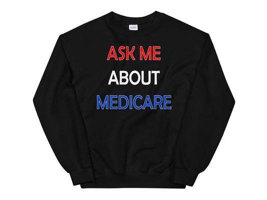 Ask Me About Medicare Insurance Agent Broker Sales Marketing Sweatshirt for Men and Women