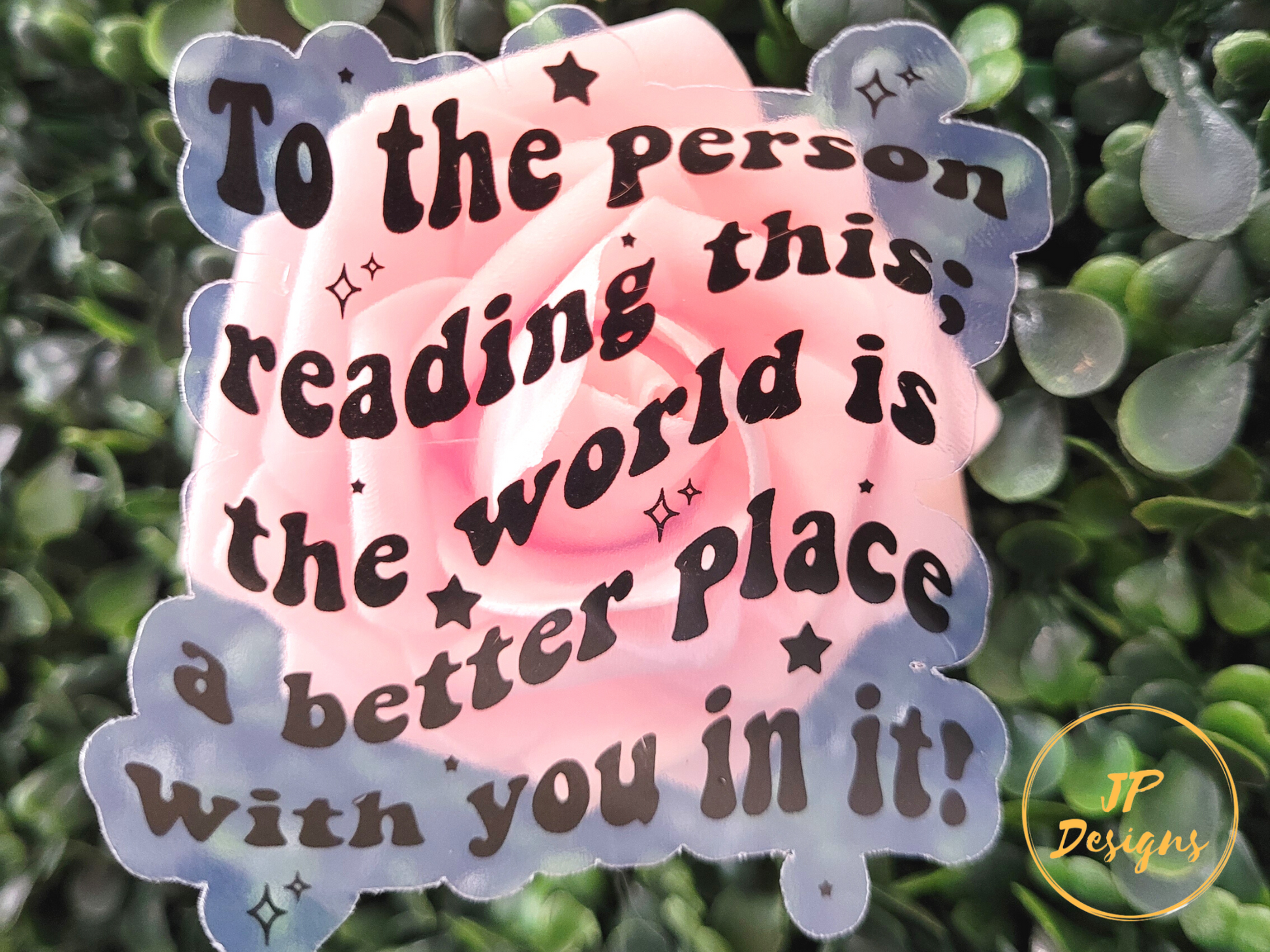 To The Person Reading This; The World Is A Better Place With You In It Sticker